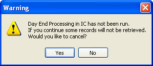Image of warning that day-end processing has not been run. If you continue some records will not be retrieved. 